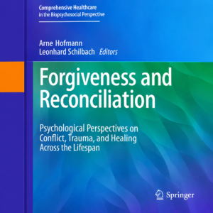 Forgiveness and Reconciliation: Psychological Pathways to Conflict Transformation and Peace Building
